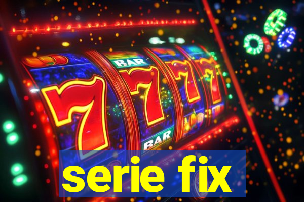 serie fix